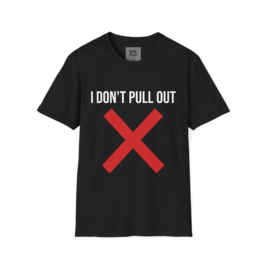 I Don't Pull Out Tee