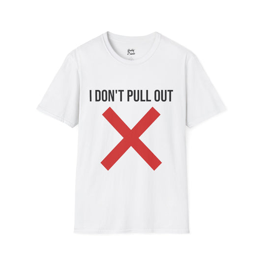 I Don't Pull Out Tee